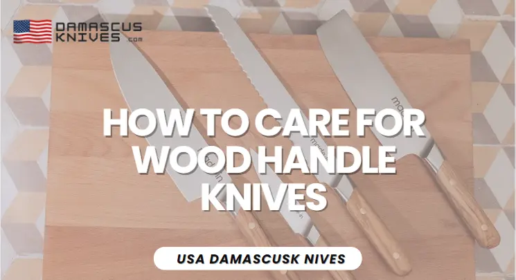 how to care wood handle of knives